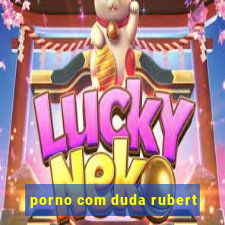 porno com duda rubert